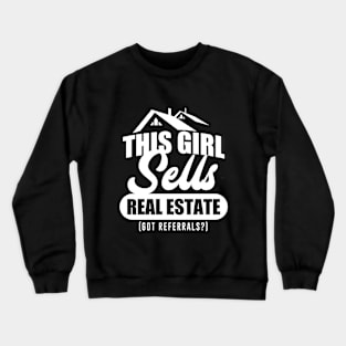 This Girl Sells Real Estate Got Referrals Crewneck Sweatshirt